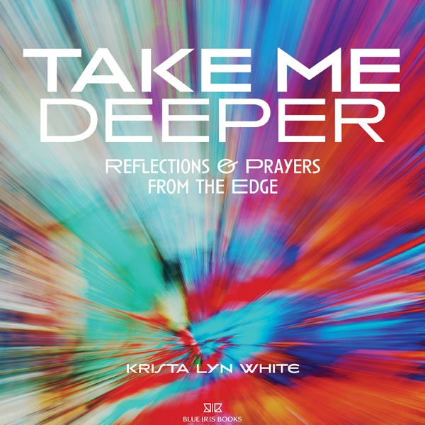 Take Me Deeper: Reflections and Prayers from the Edge